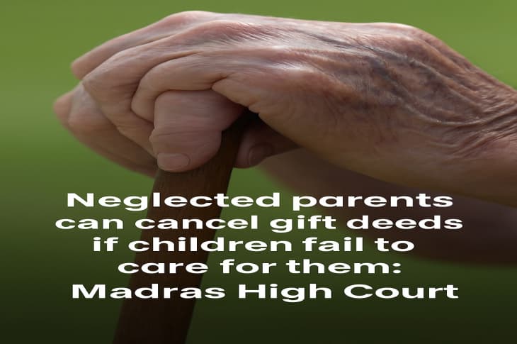 Madras High Court: Parents Can Revoke Gift Deeds to Children Who Neglect Them