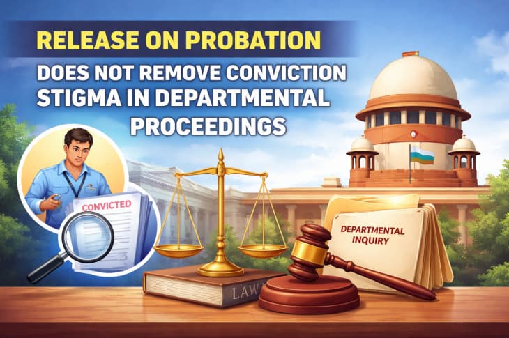 Release on Probation Does Not Remove Conviction Stigma in Departmental Proceedings: Supreme Court