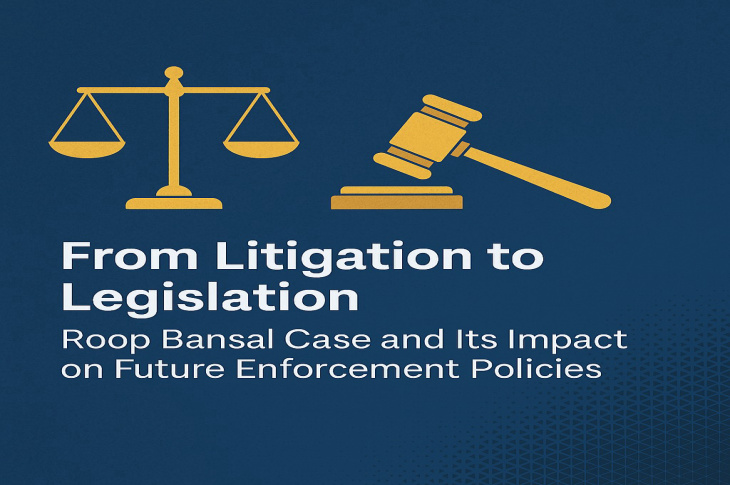 From Litigation to Legislation: Roop Bansal Case and Its Impact on Future Enforcement Policies