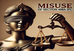 Section 498A: Addressing Its Misuse and Legal Safeguards Against False Allegations